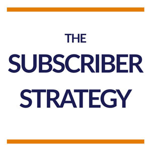 The Subscriber Strategy
